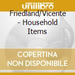 Friedland/Vicente - Household Items cd