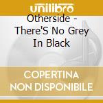 Otherside - There'S No Grey In Black cd