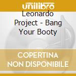 Leonardo Project - Bang Your Booty cd musicale di Leonardo Project