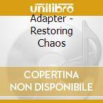 Adapter - Restoring Chaos cd