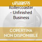 Rollercoaster - Unfinished Business cd musicale di Rollercoaster
