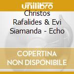 Christos Rafalides & Evi Siamanda - Echo cd