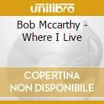Bob Mccarthy - Where I Live cd