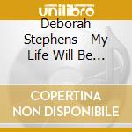 Deborah Stephens - My Life Will Be Sweeter Someday cd