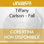Tiffany Carlson - Fall cd musicale di Tiffany Carlson