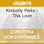 Kimberly Parks - This Love cd musicale di Kimberly Parks