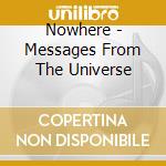 Nowhere - Messages From The Universe cd musicale di Nowhere