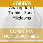 Analog Retro Tronix - Zoner Mixdowns cd
