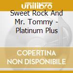Sweet Rock And Mr. Tommy - Platinum Plus cd musicale di Sweet Rock And Mr. Tommy