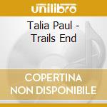 Talia Paul - Trails End cd