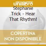 Stephanie Trick - Hear That Rhythm! cd