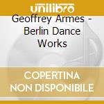 Geoffrey Armes - Berlin Dance Works cd