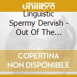 Linguistic Spermy Dervish - Out Of The Volts Vol 1 cd