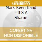 Mark Keen Band - It'S A Shame cd