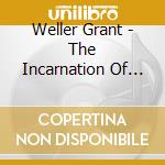 Weller Grant - The Incarnation Of Weller Grant cd