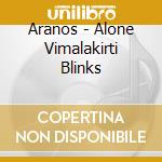 Aranos - Alone Vimalakirti Blinks cd musicale di Aranos