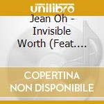 Jean Oh - Invisible Worth (Feat. George Garzone, John Lockwood, Jeff Hirshfield) cd musicale di Jean Oh