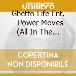 Ghetto Life Ent. - Power Moves (All In The Game) cd