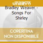 Bradley Weaver - Songs For Shirley cd