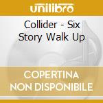 Collider - Six Story Walk Up cd