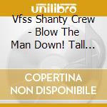 Vfss Shanty Crew - Blow The Man Down! Tall Ships In The Fraser cd