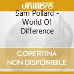 Sam Pollard - World Of Difference cd