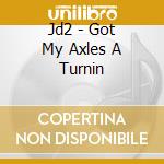 Jd2 - Got My Axles A Turnin cd