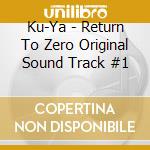 Ku-Ya - Return To Zero Original Sound Track #1 cd