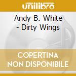 Andy B. White - Dirty Wings cd