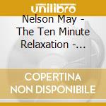 Nelson May - The Ten Minute Relaxation - Mountian Stream Sounds cd musicale di Nelson May