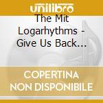 The Mit Logarhythms - Give Us Back Our Spyplane! cd