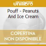 Pouff - Peanuts And Ice Cream cd