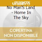 No Man'S Land - Home In The Sky cd