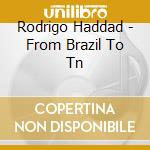 Rodrigo Haddad - From Brazil To Tn cd