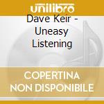 Dave Keir - Uneasy Listening cd