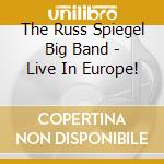 The Russ Spiegel Big Band - Live In Europe! cd