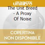 The Unit Breed - A Proxy Of Noise cd