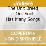 The Unit Breed - Our Soul Has Many Songs cd