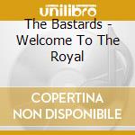 The Bastards - Welcome To The Royal cd