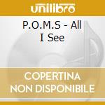 P.O.M.S - All I See cd