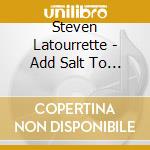 Steven Latourrette - Add Salt To Your Wound cd