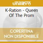 K-Ration - Queen Of The Prom cd
