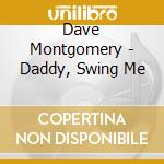 Dave Montgomery - Daddy, Swing Me cd