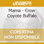 Mama - Crow Coyote Buffalo cd