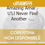 Amazing Amar - U'Ll Never Find Another - Amazing Amar Live In St. cd
