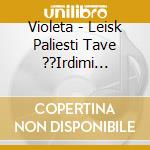 Violeta - Leisk Paliesti Tave ??Irdimi... cd