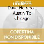 Dave Herrero - Austin To Chicago cd