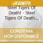 Steel Tigers Of Death! - Steel Tigers Of Death Proudly Present Steel Tigers cd