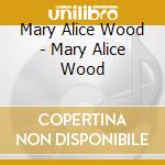 Mary Alice Wood - Mary Alice Wood