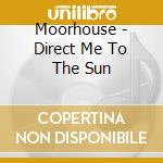 Moorhouse - Direct Me To The Sun cd